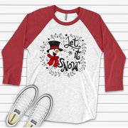 Snowman Raglan 3/4 Sleeve, Super Cute Snowman with Let It Snow Design on premium Raglan 3/4 sleeve shirt, plus size, 2X, 3X