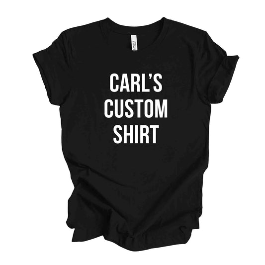 Custom Carl Shirt with Front Print Design on premium unisex tee, plus sizes available
