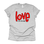 Valentine's Day Tee, Cute LOVE Is All You Need, LOVE Word Art Design on premium unisex shirt, 3 color choices, 3x valentine, 4x valentine