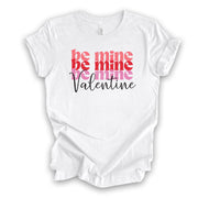 Valentine's Day Tee, Repeating BE MINE Valentine, Be Mine Word Art Design, premium unisex shirt, 3 color choices, plus valentine tee