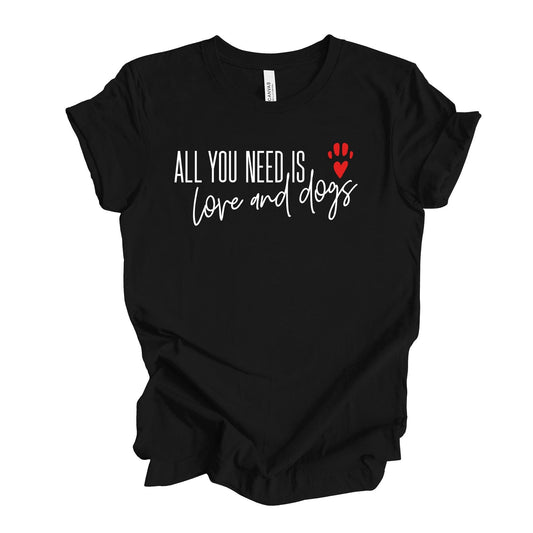 Valentine's Day Tee, All You Need Is Love and Dogs, Dog Design on premium unisex shirt, 4 color choices, 2X, 3X, 4X, plus sizes available