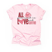 Valentine's Day Tee, All You Need Is Love & Coffee, Valentine Design, premium unisex shirt, 3 color choices, 3x valentine, 4x valentine