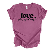 Valentine's Day Tee, Cute Love More with Heart, Love More Word Art Design, premium unisex shirt, 3 color choices, plus valentine tee